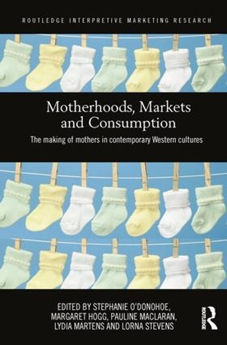 Бумажная книга «Motherhoods, Markets and Consumption: The Making of Mothers in Contemporary Western Cultures» - фото №1