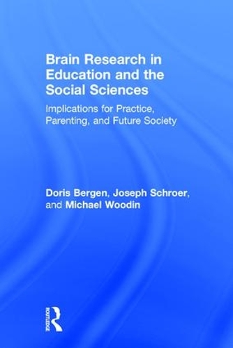 Бумажная книга «Brain Research in Education and the Social Sciences: Implications for Practice, Parenting, and Future Society», авторов Дорис Берген, Джозеф Шроер, Майкл Вудин - фото №1