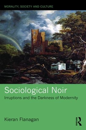 Паперова книга «Sociological Noir: Irruptions and the Darkness of Modernity», автор Кіран Фланаган - фото №1
