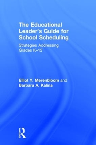 Бумажная книга «The Educational Leader's Guide for School Scheduling: Strategies Addressing Grades K–12», авторов Барбара А. Калина, Эллиот Й. Меренблум - фото №1