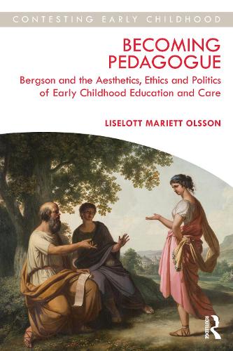 Paper book «Becoming Pedagogue: Bergson and the Aesthetics, Ethics and Politics of Early Childhood Education and Care», author Liselott Olsson - фото №1