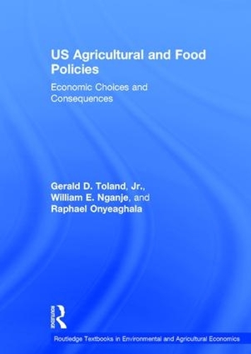 Бумажная книга «US Agricultural and Food Policies: Economic Choices and Consequences», авторов Джеральд Д. Толанд-младший, Рафаэль Оньеагхала, Уильям Э. Нгандже - фото №1