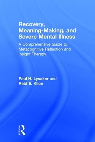 Бумажная книга «Recovery, Meaning-Making, and Severe Mental Illness: A Comprehensive Guide to Metacognitive Reflection and Insight Therapy», авторов Пол Х. Лайсакер, Рид Э. Клион - фото №1