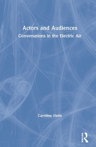Бумажная книга «Actors and Audiences: Conversations in the Electric Air», автор Кэролайн Хейм - фото №1