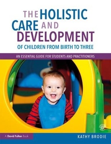 Бумажная книга «The Holistic Care and Development of Children from Birth to Three: An Essential Guide for Students and Practitioners», автор Кэти Броуди - фото №1
