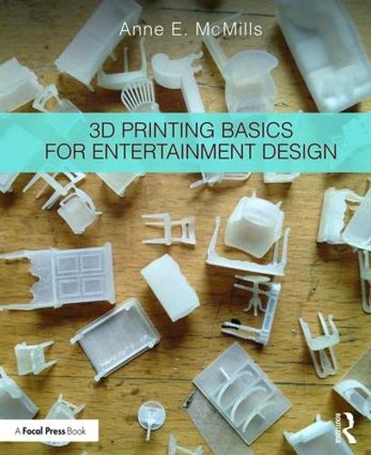 [object Object] «3D Printing Basics for Entertainment Design», автор Енн Е. Макміллс - фото №1
