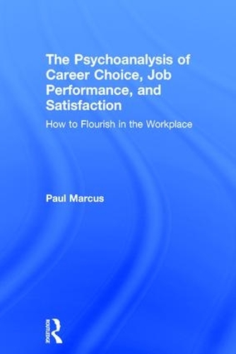 Бумажная книга «The Psychoanalysis of Career Choice, Job Performance, and Satisfaction: How to Flourish in the Workplace», автор Пол Маркус - фото №1