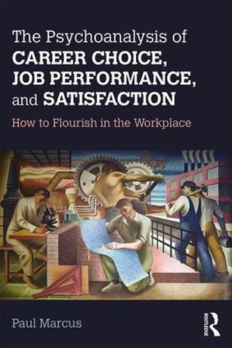 Бумажная книга «The Psychoanalysis of Career Choice, Job Performance, and Satisfaction: How to Flourish in the Workplace», автор Пол Маркус - фото №1