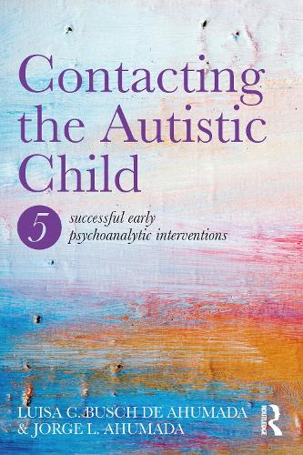 Бумажная книга «Contacting the Autistic Child: Five successful early psychoanalytic interventions», авторов Хорхе Ахумада, Луиса К. Буш де Ахумада - фото №1