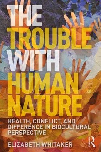 Паперова книга «The Trouble with Human Nature: Health, Conflict, and Difference in Biocultural Perspective», автор Елізабет Д. Вітакер - фото №1