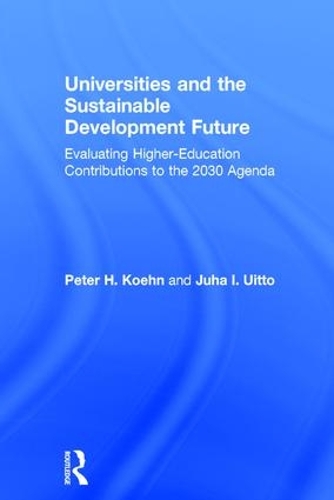Бумажная книга «Universities and the Sustainable Development Future: Evaluating Higher-Education Contributions to the 2030 Agenda», авторов Юха И. Уитто, Питер Х. Кён - фото №1