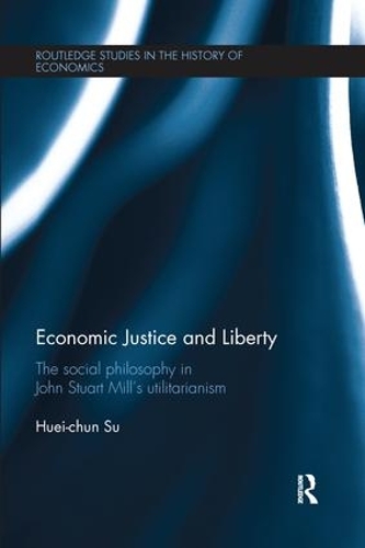 Бумажная книга «Economic Justice and Liberty: The Social Philosophy in John Stuart Mill’s Utilitarianism», автор Хуэй-чунь Су - фото №1