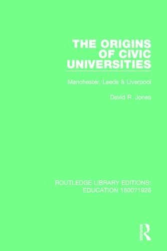Паперова книга «The Origins of Civic Universities: Manchester, Leeds and Liverpool», автор Девід Р. Джонс - фото №1