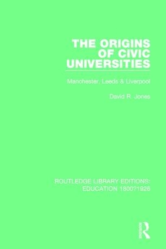 Бумажная книга «The Origins of Civic Universities: Manchester, Leeds and Liverpool», автор Дэвид Р. Джонс - фото №1