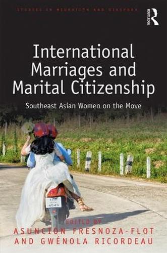 Бумажная книга «International Marriages and Marital Citizenship: Southeast Asian Women on the Move» - фото №1