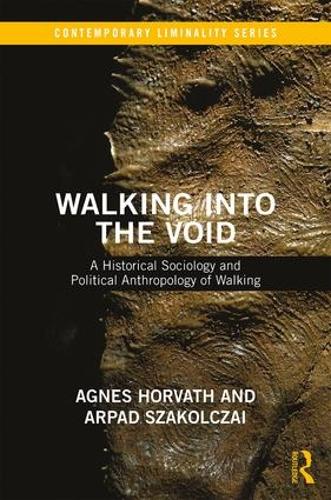 [object Object] «Walking into the Void: A Historical Sociology and Political Anthropology of Walking», авторів Агнес Хорват, Арпад Сакольчай - фото №1