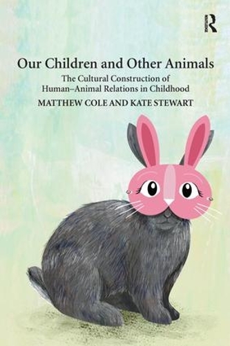 Бумажная книга «Our Children and Other Animals: The Cultural Construction of Human-Animal Relations in Childhood», авторов Кейт Стюарт, Мэтью Коул - фото №1