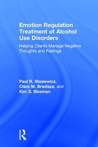 Паперова книга «Emotion Regulation Treatment of Alcohol Use Disorders: Helping Clients Manage Negative Thoughts and Feelings», авторів Клара М. Брадіцца, Кім С. Слосман, Пол Р. Стасевич - фото №1
