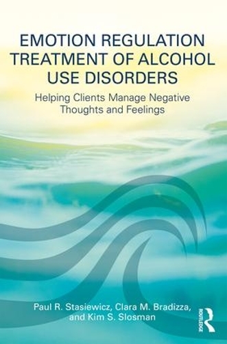 Паперова книга «Emotion Regulation Treatment of Alcohol Use Disorders: Helping Clients Manage Negative Thoughts and Feelings», авторів Клара М. Брадіцца, Кім С. Слосман, Пол Р. Стасевич - фото №1