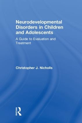Бумажная книга «Neurodevelopmental Disorders in Children and Adolescents: A Guide to Evaluation and Treatment», автор Кристофер Дж. Николлс - фото №1