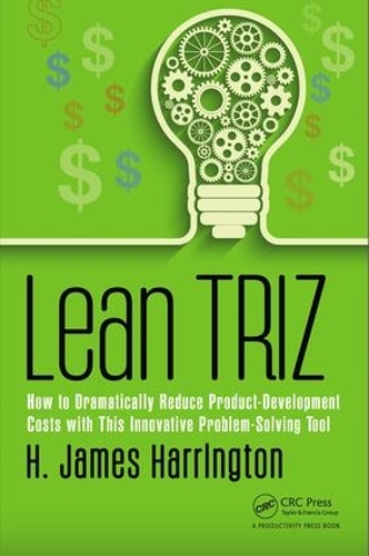 Бумажная книга «Lean TRIZ: How to Dramatically Reduce Product-Development Costs with This Innovative Problem-Solving Tool», автор Х. Джеймс Харрингтон - фото №1