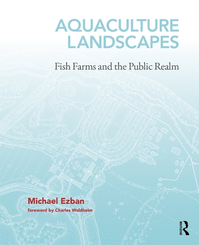 Бумажная книга «Aquaculture Landscapes: Fish Farms and the Public Realm», автор Майкл Эзбан - фото №1