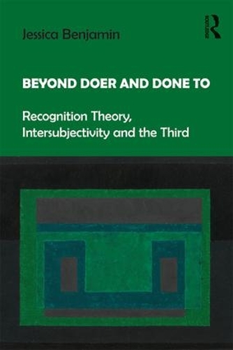 Бумажная книга «Beyond Doer and Done to: Recognition Theory, Intersubjectivity and the Third», автор Джессика Бенджамин - фото №1