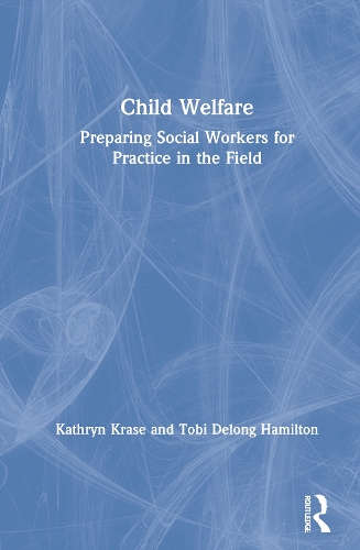 Бумажная книга «Child Welfare: Preparing Social Workers for Practice in the Field», авторов Кэтрин Крейс, Тоби Делонг-Гамильтон - фото №1
