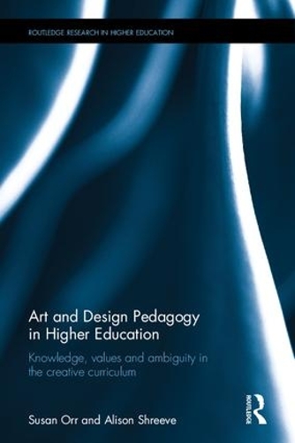 [object Object] «Art and Design Pedagogy in Higher Education: Knowledge, Values and Ambiguity in the Creative Curriculum», авторов Элисон Шрив, Сьюзен Орр - фото №1