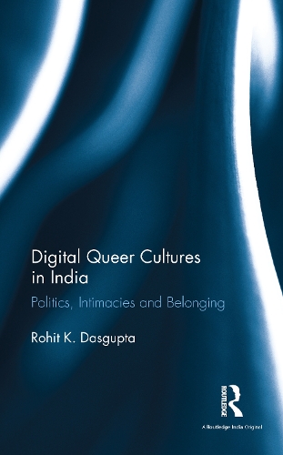 Бумажная книга «Digital Queer Cultures in India: Politics, Intimacies and Belonging», автор Рохит К. Дасгупта - фото №1