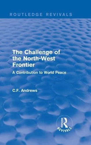 Бумажная книга «Routledge Revivals: The Challenge of the North-West Frontier (1937): A Contribution to World Peace», автор К.Ф. Эндрюс - фото №1