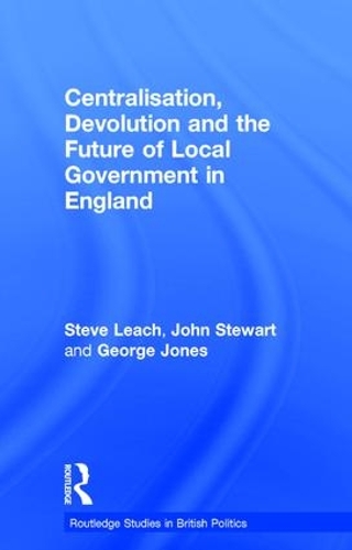 Паперова книга «Centralisation, Devolution and the Future of Local Government in England», авторів Джордж Джонс, Джон Стюарт, Стів Ліч - фото №1