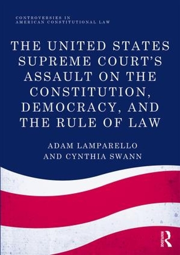 Paper book «The United States Supreme Court's Assault on the Constitution, Democracy, and the Rule of Law», authors Adam Lamparello, Cynthia Swann - фото №1