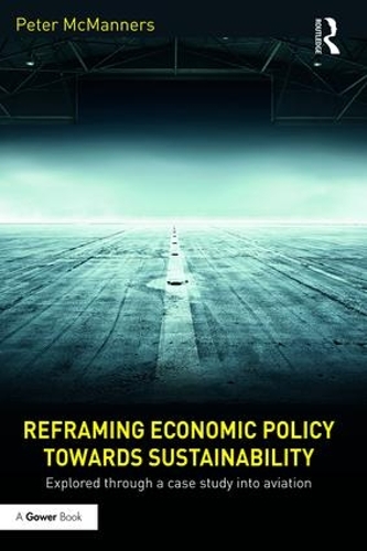 Бумажная книга «Reframing Economic Policy towards Sustainability: Explored through a case study into aviation», автор Питер Макманнерс - фото №1
