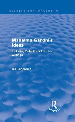 Паперова книга «Routledge Revivals: Mahatma Gandhi's Ideas (1929): Including Selections from his Writings», автор К.Ф. Ендрюс - фото №1