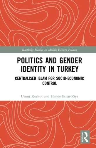 Бумажная книга «Politics and Gender Identity in Turkey: Centralised Islam for Socio-Economic Control», авторов Ханде Эслен-Зия, Умут Коркут - фото №1