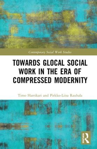 Бумажная книга «Towards Glocal Social Work in the Era of Compressed Modernity», авторов Пиркко-Лииса Раухала, Тимо Харрикари - фото №1