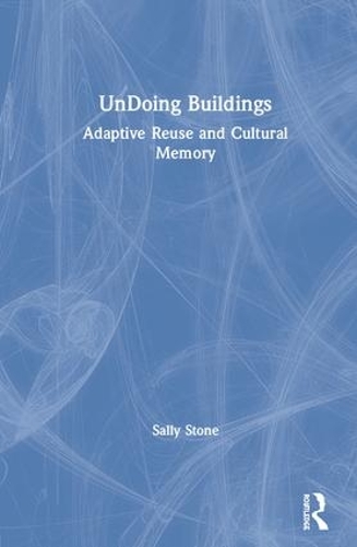 Бумажная книга «UnDoing Buildings: Adaptive Reuse and Cultural Memory», автор Салли Стоун - фото №1