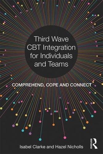 Бумажная книга «Third Wave CBT Integration for Individuals and Teams: Comprehend, Cope and Connect», авторов Хейзел Николлс, Изабель Кларк - фото №1