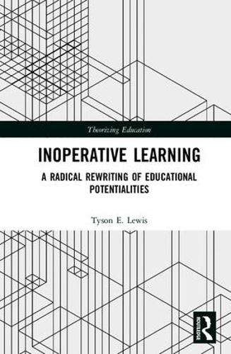 Паперова книга «Inoperative Learning: A Radical Rewriting of Educational Potentialities», автор Тайсон Льюїс - фото №1