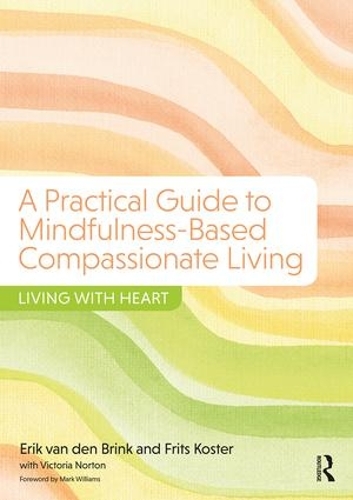 Бумажная книга «A Practical Guide to Mindfulness-Based Compassionate Living: Living with Heart», авторов Эрик ван ден Бринк, Фритс Костер, Виктория Нортон - фото №1