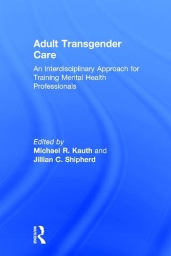 Бумажная книга «Adult Transgender Care: An Interdisciplinary Approach for Training Mental Health Professionals» - фото №1