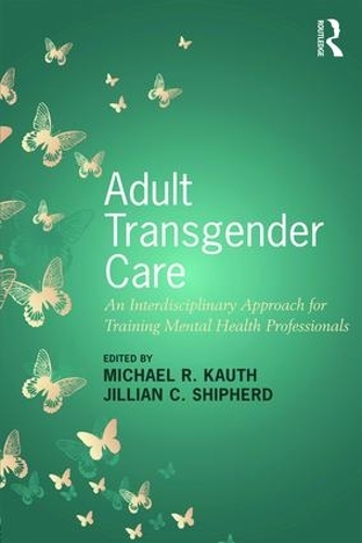 Бумажная книга «Adult Transgender Care: An Interdisciplinary Approach for Training Mental Health Professionals» - фото №1