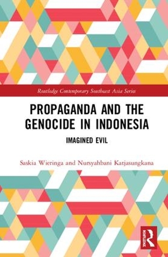 Паперова книга «Propaganda and the Genocide in Indonesia: Imagined Evil», авторів Нурсяхбані Катясунгкана, Саскія Вірінга - фото №1