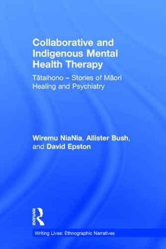 Бумажная книга «Collaborative and Indigenous Mental Health Therapy: Tātaihono – Stories of Māori Healing and Psychiatry», авторов Аллистер Буш, Дэвид Эпстон, Вирему Ниания - фото №1