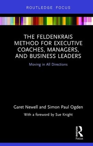 Бумажная книга «The Feldenkrais Method for Executive Coaches, Managers, and Business Leaders: Moving in All Directions», авторов Гарет Ньюэлл, Саймон Пол Огден - фото №1