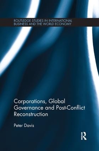 Бумажная книга «Corporations, Global Governance and Post-Conflict Reconstruction», автор Питер Дэвис - фото №1
