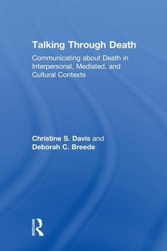 Бумажная книга «Talking Through Death: Communicating about Death in Interpersonal, Mediated, and Cultural Contexts», авторов Кристин С. Дэвис, Дебора К. Брид - фото №1