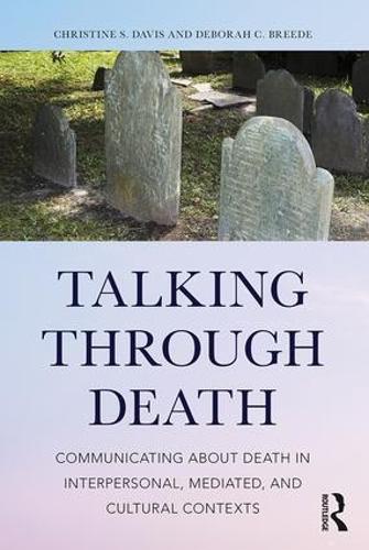 Бумажная книга «Talking Through Death: Communicating about Death in Interpersonal, Mediated, and Cultural Contexts», авторов Кристин С. Дэвис, Дебора К. Брид - фото №1