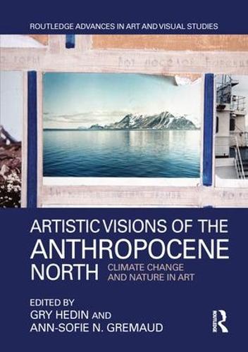 Бумажная книга «Artistic Visions of the Anthropocene North: Climate Change and Nature in Art» - фото №1